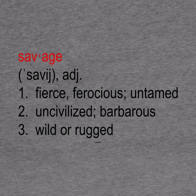 SAVAGE Definition. by Original Astoria Kid